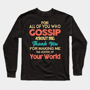 You Who Gossip About Me  Adult Humor Joke Quote Long Sleeve T-Shirt